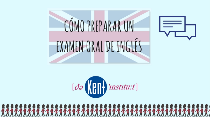 Consejos para preparar un examen oral de inglés - The Kent Institute